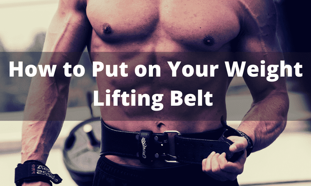 How To Put On Your Weight Lifting Belt Muscle Lead