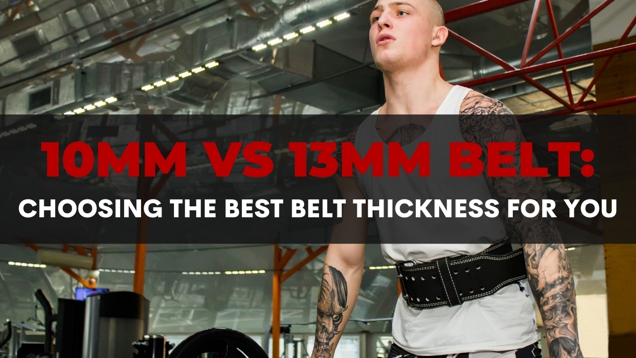 10mm vs 13mm belt choosing the best belt thickness for you