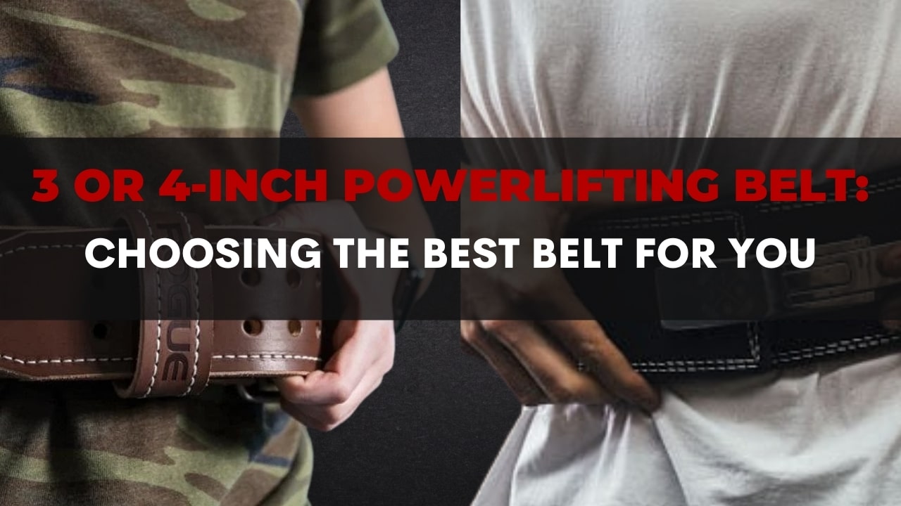 3 or 4 inch powerlifting belt choosing the best belt for you