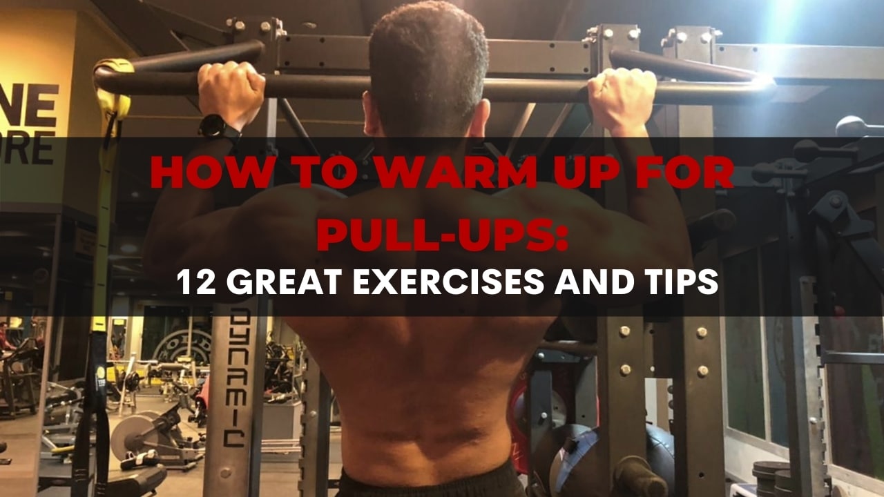How To Warm Up For Pull-Ups_ 12 Great Exercises And Tips