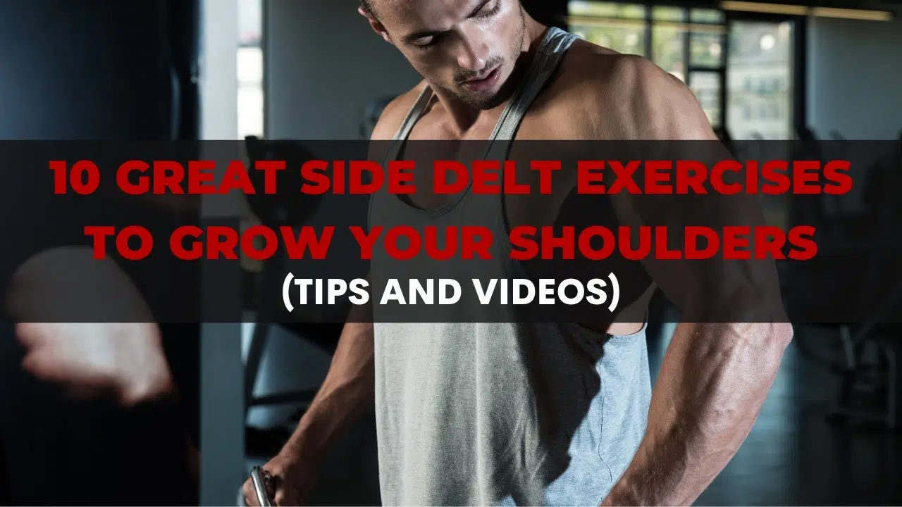 10 Great Side Delt Exercises To Grow Your Shoulders