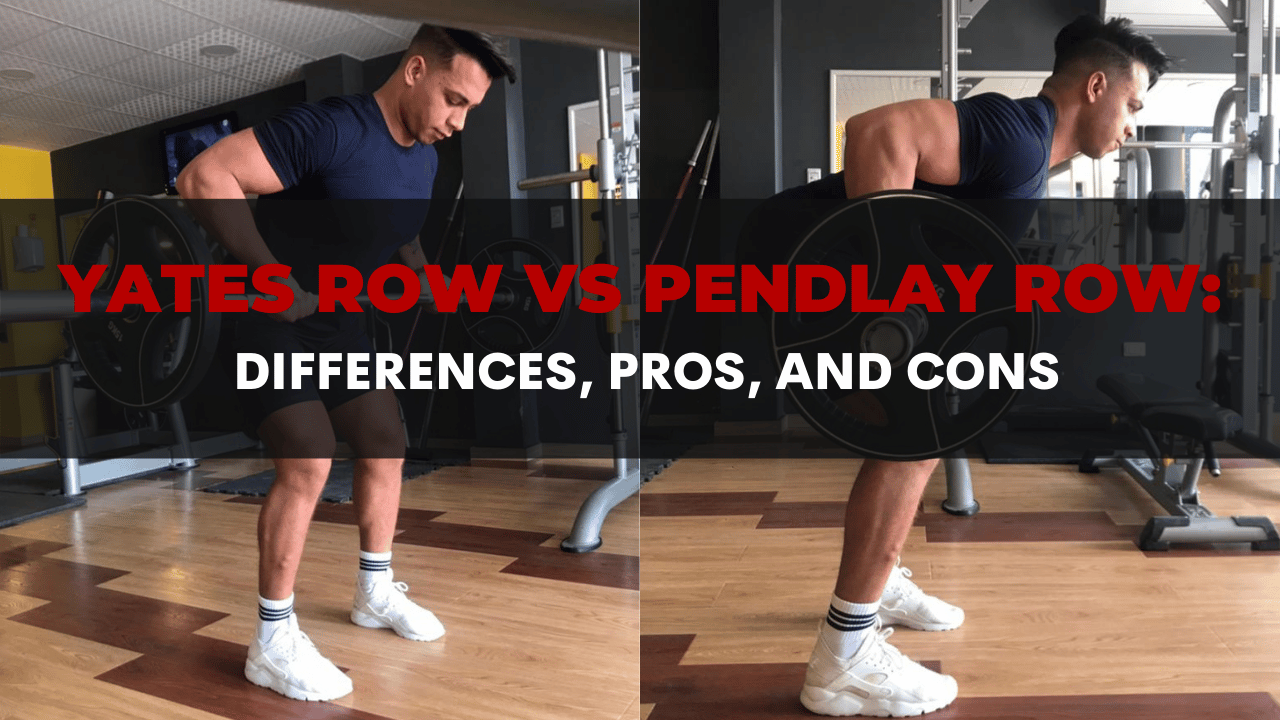 Yates Row vs Pendlay Row: Differences, Pros, and Cons