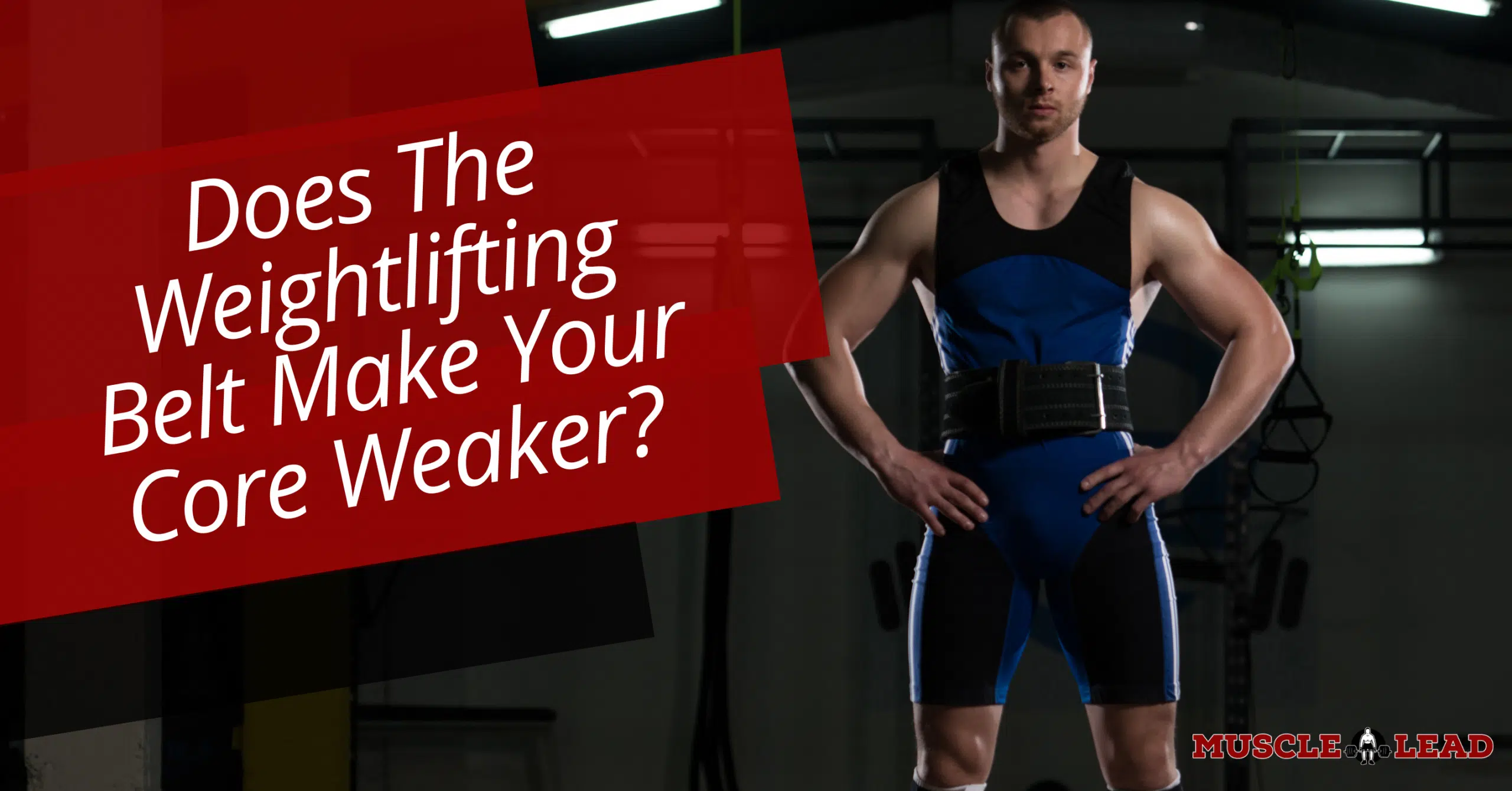 Does The Weightlifting Belt Make Your Core Weaker