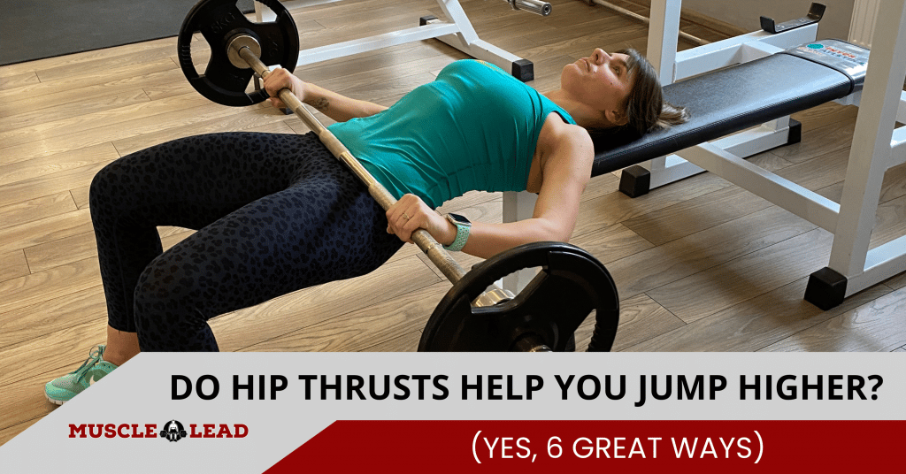 Do Hip Thrusts Help You Jump Higher? Yes, 6 Great Ways
