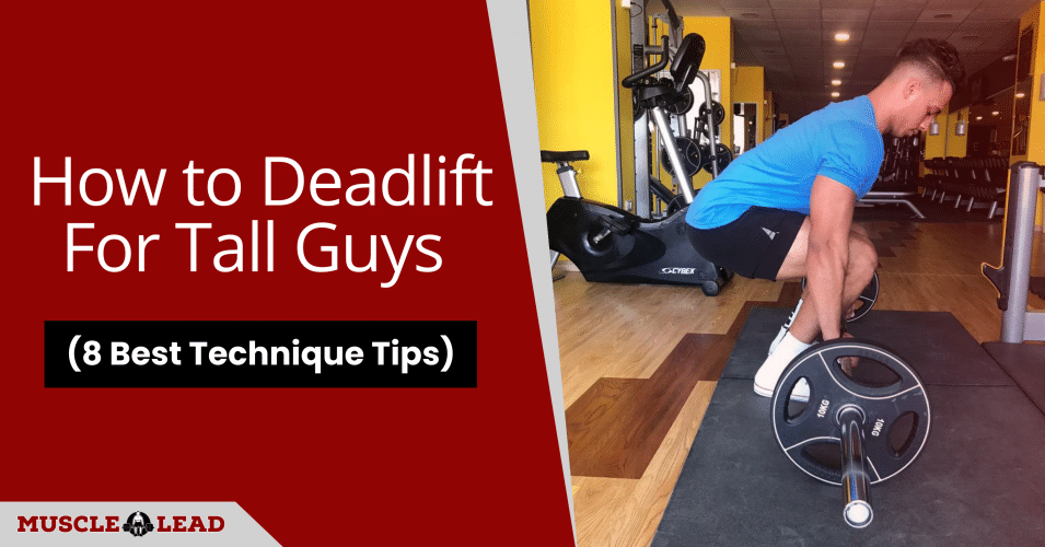 How to Deadlift For Tall Guys (8 Best Technique Tips)