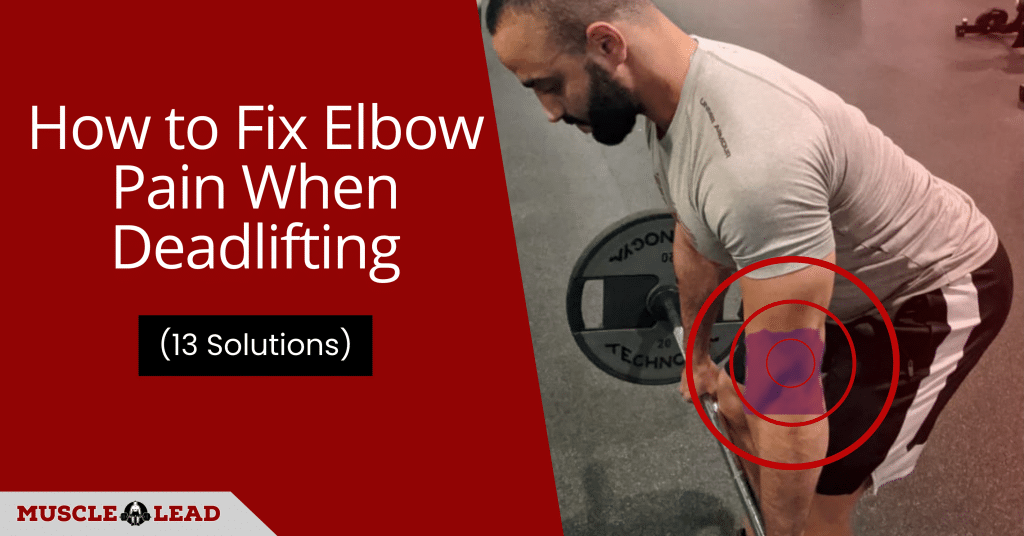 How to Fix Elbow Pain When Deadlifting: 13 Solutions