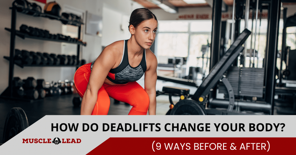 How Do Deadlifts Change Your Body 9 Ways Before & After